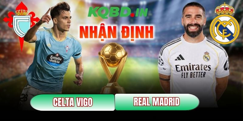Nhận định bóng đá Celta Vigo vs Real Madrid, 3h ngày 07/03 9 Celta Vigo vs Real Madrid