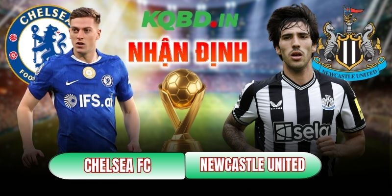 Nhận định bóng đá Chelsea FC vs Newcastle United, 0h30 ngày 15/03 1 Chelsea FC vs Newcastle United