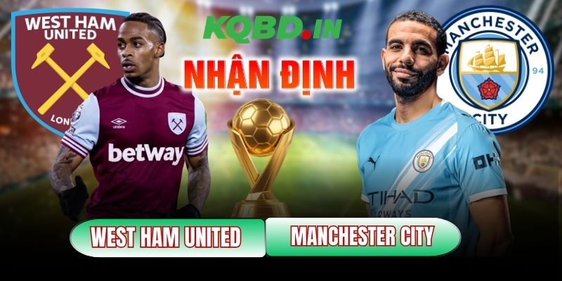 Nhận định bóng đá West Ham United vs Manchester City, 3h ngày 15/03 2 West Ham United vs Manchester City
